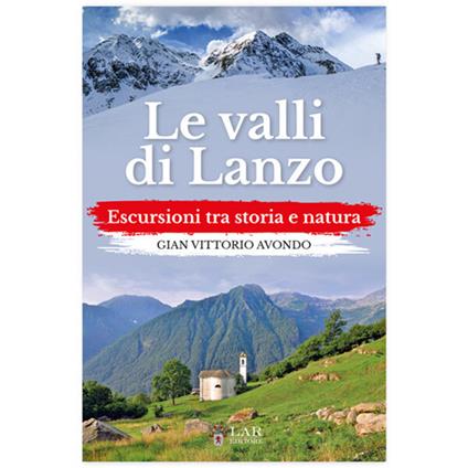 Le valli di Lanzo. Escursioni tra storia e natura - Gian Vittorio Avondo - copertina