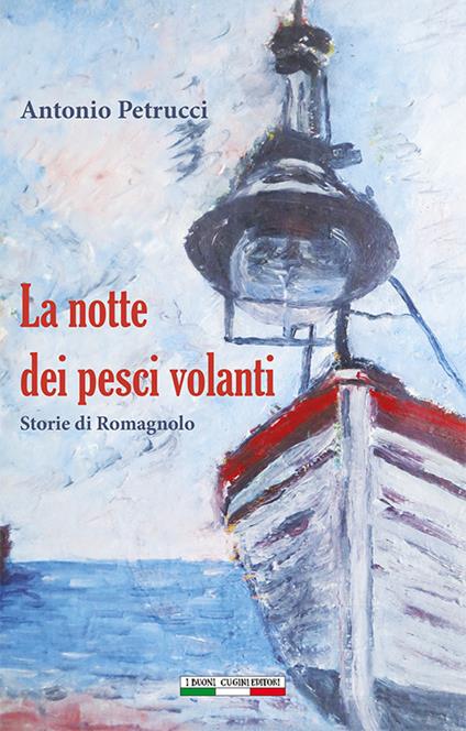 La notte dei pesci volanti. Storie di romagnolo - Antonio Petrucci - copertina