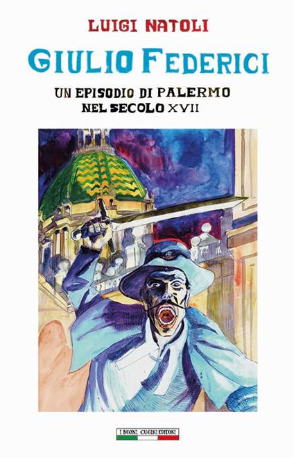 Giulio Federici. Un episodio di Palermo nel secolo XVII - Luigi Natoli,Anna Squatrito,Ginevra Ivo Tiberio - copertina