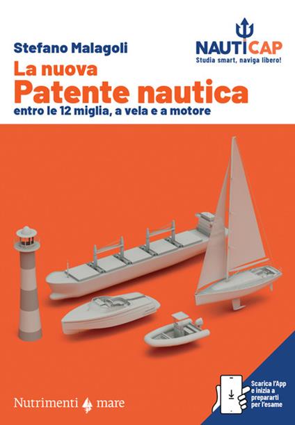 La nuova patente nautica entro le 12 miglia, a vela e a motore. Nauticap: testo e app gratuita con quiz ministeriali e simulazioni d’esame, espandibile con contenuti premium - Stefano Malagoli - copertina
