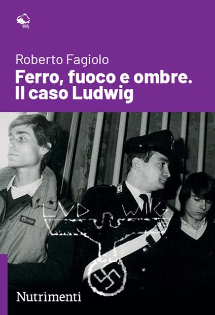 Ferro, fuoco e ombre. Il caso Ludwig - Roberto Fagiolo - copertina