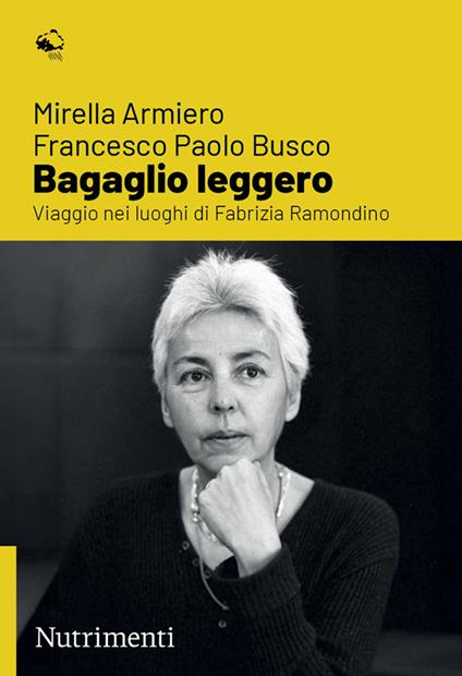 Bagaglio leggero. Viaggio nei luoghi di Fabrizia Ramondino - Mirella Armiero,Francesco Paolo Busco - copertina