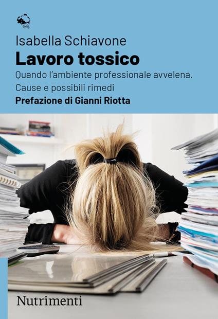 Lavoro tossico. Quando l'ambiente professionale avvelena. Cause e possibili rimedi - Isabella Schiavone - copertina
