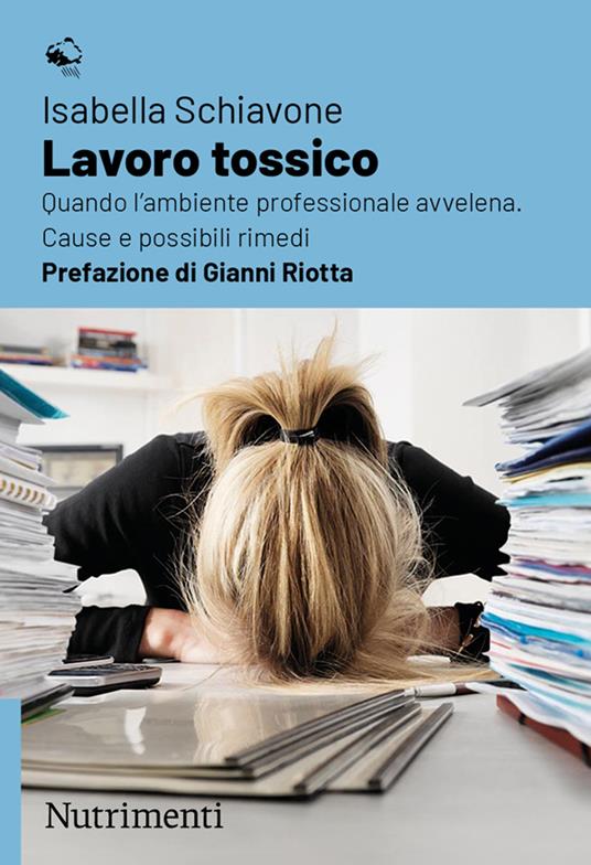 Lavoro tossico. Quando l'ambiente professionale avvelena. Cause e possibili rimedi - Isabella Schiavone - copertina