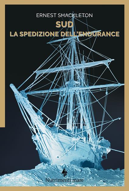Sud. La spedizione dell'Endurance - Ernest Shackleton,Filippo Tuena,Frank Hurley,Amilcare Carpi De Resmini - ebook