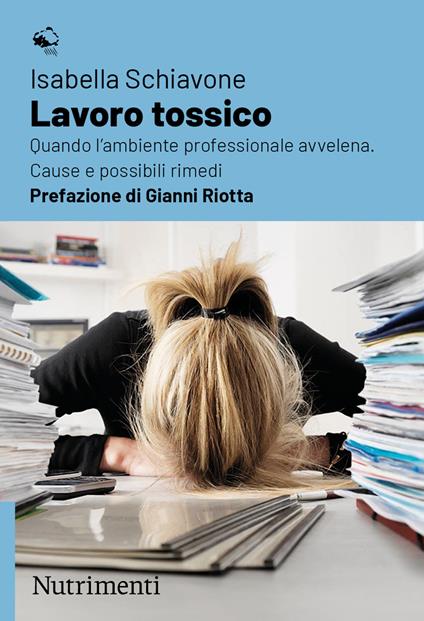 Lavoro tossico. Quando l'ambiente professionale avvelena. Cause e possibili rimedi - Isabella Schiavone - ebook