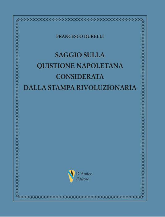 Saggio sulla quistione napoletana considerata dalla stampa rivoluzionaria - Francesco Durelli - copertina