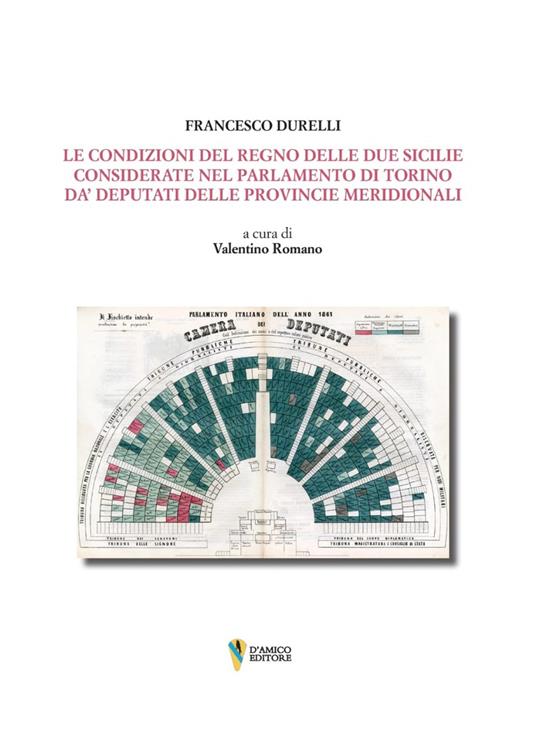 Le condizioni del Regno delle Due Sicilie. Considerate nel Parlamento di Torino da’ deputati delle provincie meridionali - Francesco Durelli - copertina
