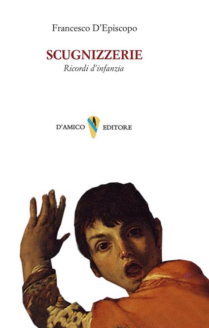 Scugnizzerie. Ricordi d'infanzia - Francesco D'Episcopo - copertina