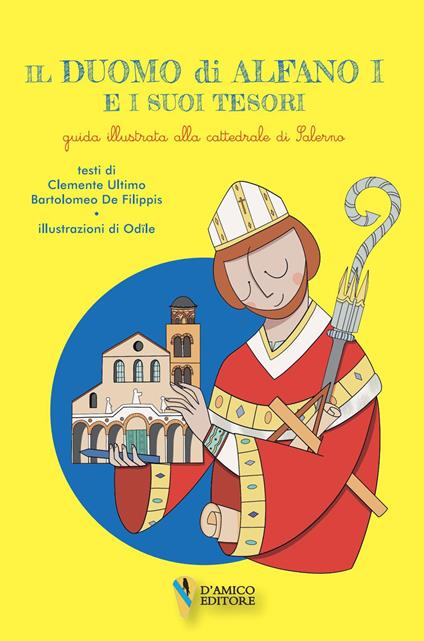 Il Duomo di Alfano I e i suoi tesori. Guida illustrata alla cattedrale di Salerno - Bartolomeo De Filippis,Clemente Ultimo - copertina
