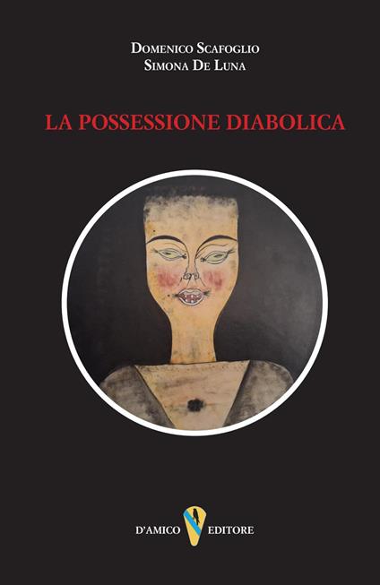 La possessione diabolica - Domenico Scafoglio,Simona De Luna - copertina