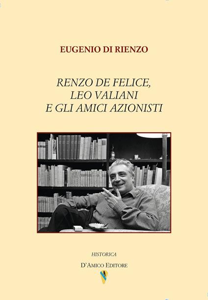 Renzo De Felice, Leo Valiani e gli amici azionisti - Eugenio Di Rienzo - copertina