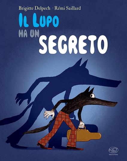 Il lupo ha un segreto. Ediz. mini - Brigitte Delpech,Rémi Saillard - copertina
