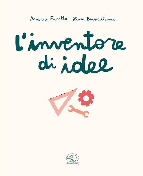 L'inventore di idee. Ediz. a colori - Andrea Farotto - 2