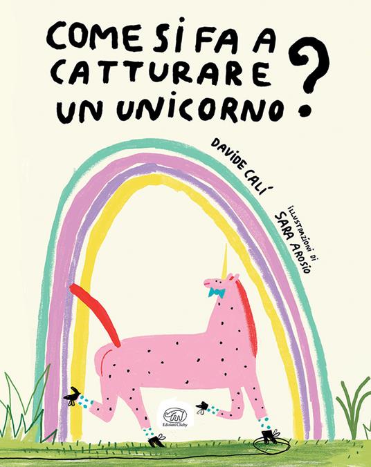Come si fa a catturare un unicorno? Ediz. a colori - Davide Calì - copertina