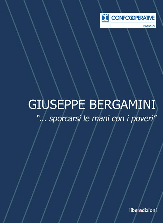 Giuseppe Bergamini. «...sporcarsi le mani con i poveri» - Marcello Zane - copertina