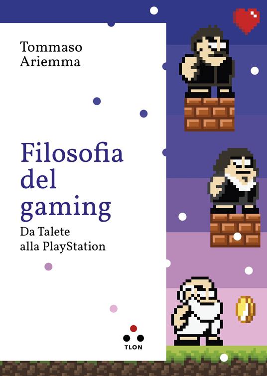 Filosofia del gaming. Da Talete alla PlayStation - Tommaso Ariemma - ebook