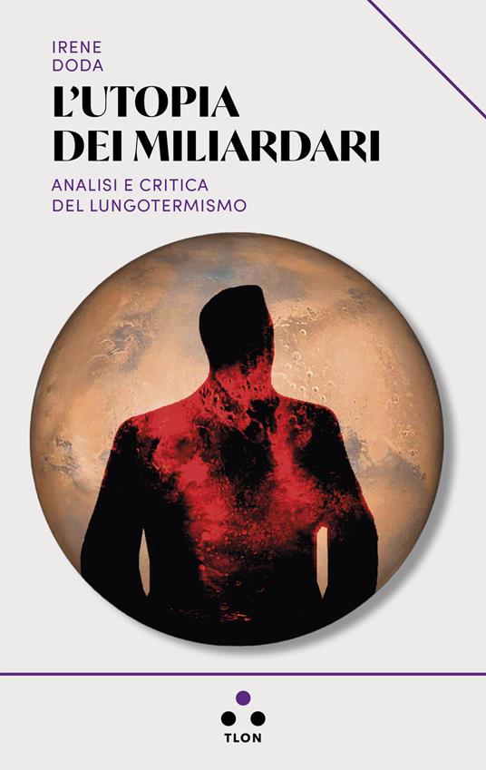 L' utopia dei miliardari. Analisi e critica del lungotermismo - Irene Doda - ebook