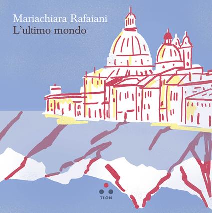 L'ultimo mondo - Mariachiara Rafaiani - copertina