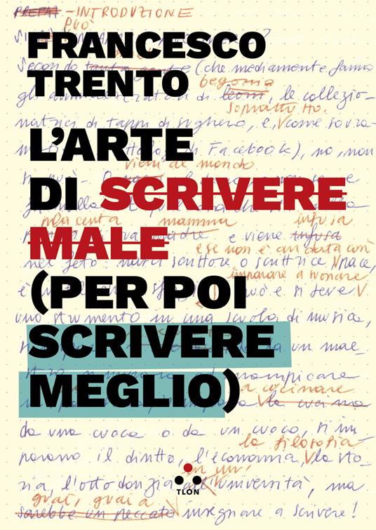 L' arte di scrivere male (per poi scrivere meglio) - Francesco Trento - ebook
