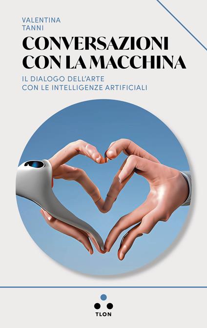 Conversazioni con la macchina. Il dialogo dell'arte con le intelligenze artificiali - Valentina Tanni - copertina