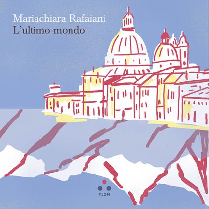 L' ultimo mondo - Mariachiara Rafaiani - ebook