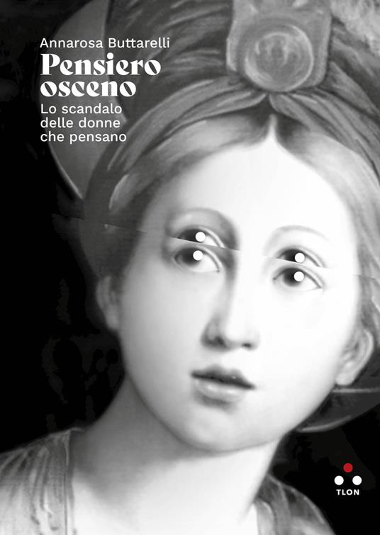 Pensiero osceno. Lo scandalo delle donne che pensano - Annarosa Buttarelli - copertina