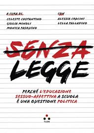 Senza legge. Perché l'educazione sessuo-affettiva a scuola è una questione politica