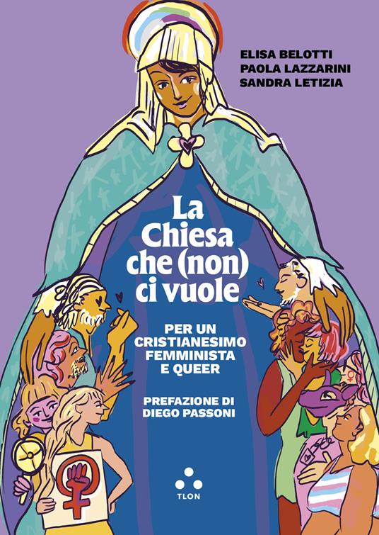 La Chiesa che (non) ci vuole. Per un cristianesimo femminista e queer - Elisa Belotti,Paola Lazzarini,Sandra Letizia - copertina