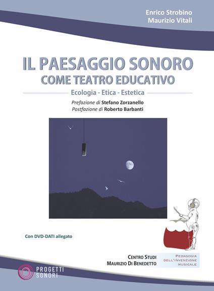 Il paesaggio sonoro come teatro educativo. Con DVD Audio. Con DVD video - Enrico Strobino,Maurizio Vitali - copertina