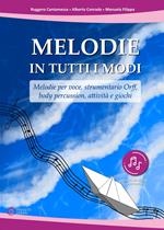 Melodie in tutti i modi. Melodie per voce, strumentario Orff, body percussion, attività e giochi. Con espansione online