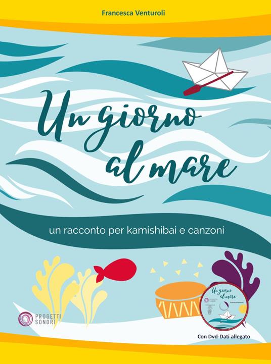 Un giorno al mare. Un racconto per kamishibai e canzoni. Con DVD-ROM - Francesca Venturoli - copertina