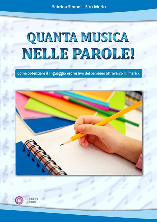 Quanta musica nelle parole! Come potenziare il linguaggio espressivo del bambino attraverso il Limerick - Sabrina Simoni,Siro Merlo - copertina