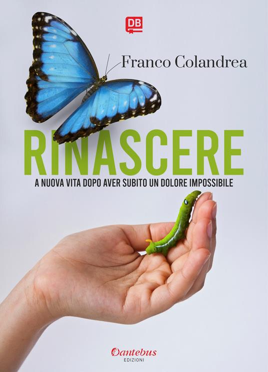 Rinascere a nuova vita dopo aver subito un dolore impossibile - Franco Colandrea - ebook