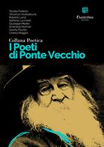 I poeti di Ponte Vecchio. Collana poetica. Vol. 10