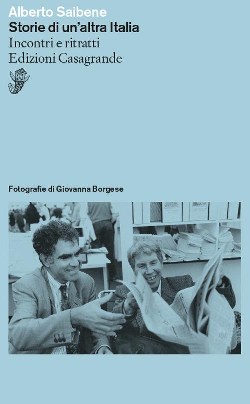 Storie di un'altra Italia. Incontri e ritratti - Alberto Saibene,Giovanna Borgese - ebook