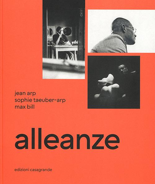 Alleanze. Jean Arp, Sophie Taeuber-Arp, Max Bill. Ediz. illustrata - copertina