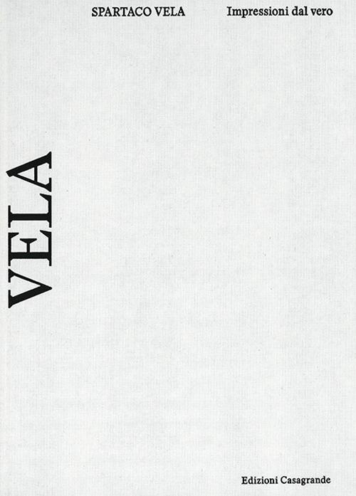 Spartaco Vela. Impressioni dal vero - Spartaco Vela - copertina