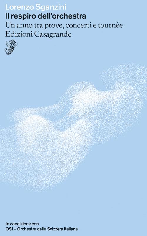 Il respiro dell'orchestra. Un anno tra prove, concerti e tournée - Lorenzo Sganzini - copertina