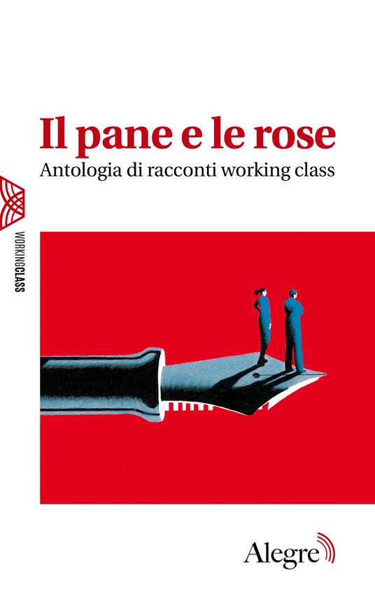 Il pane e le rose. Antologia di racconti working class - AA.VV. - ebook