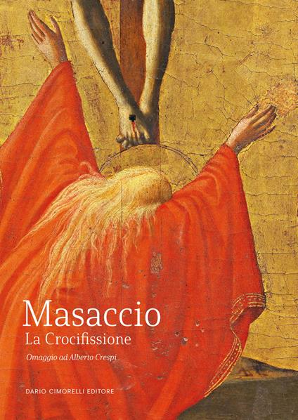 Masaccio. La Crocifissione. Omaggio ad Alberto Crespi. Ediz. illustrata - copertina