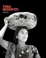 Tina Modotti. L'opera. Catalogo della mostra (Rovigo, 22 settembre 2023-28 gennaio 2024). Ediz. illustrata