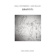 Ugo Mulas/Saul Steinberg. Graffiti. Ediz. italiana e inglese