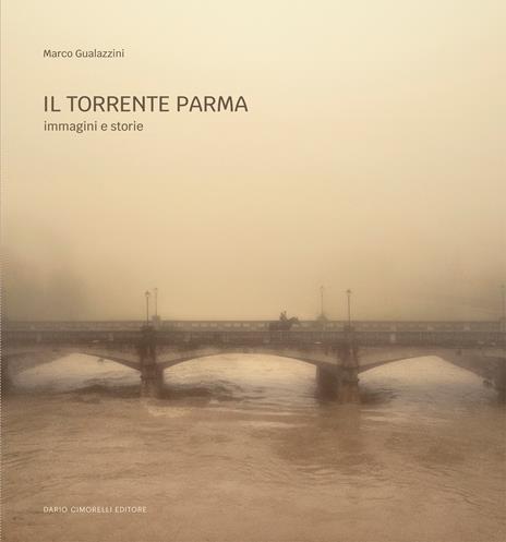 Il torrente Parma. Immagini e storie. Ediz. illustrata - Marco Gualazzini - copertina