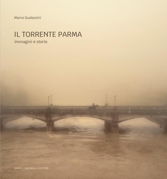 Il torrente Parma. Immagini e storie. Ediz. illustrata - Marco Gualazzini - copertina