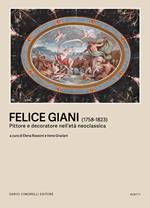 Felice Giani (1758-1823). Pittore e decoratore nell’età neoclassica