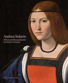 Andrea Solario. Pittore del Rinascimento tra Italia e Francia
