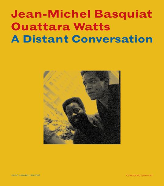 Jean-Michel Basquiat Ouattara Watts. A distant conversation. Catalogo della mostra (Manchester, USA, 25 ottobre 2024-23 febbraio 2025). Ediz. illustrata - copertina