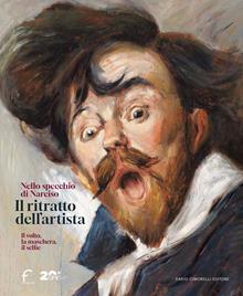 Il ritratto dell'artista. Nello specchio di Narciso. Il volto, la maschera, il selfie. Catalogo della mostra (Forlì, 22 febbraio-29 giugno