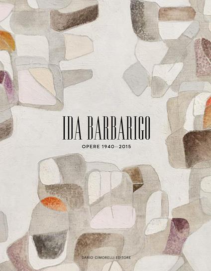 Ida Barbarigo. Opere 1940-2015. Ediz. a colori - copertina
